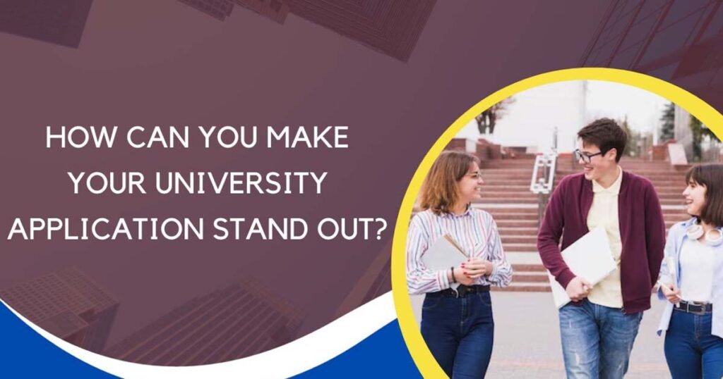 How Can You Make Your University Application Stand Out