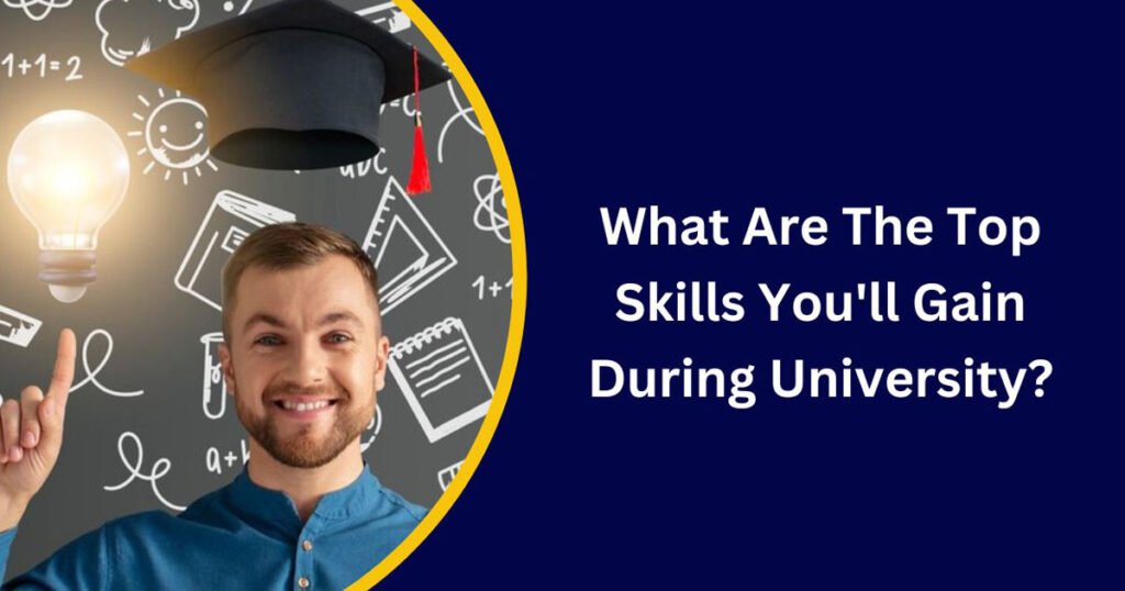 What Are The Top Skills You'll Gain During University?